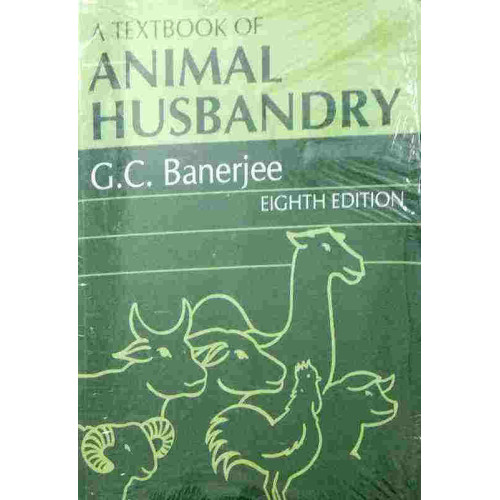 A Textbook of Animal Husbandry, 8ed. By G.C. Banerjee A Textbook of Animal Husbandry, 8ed. By G.C. Banerjee
