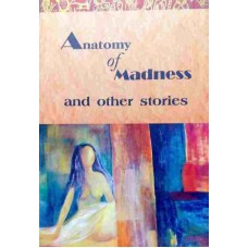 Anatomy Of Madness And Other Stories