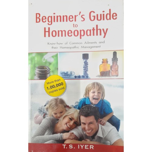 Beginner's Guide to Homeopathy by T S Iyer